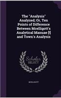 The "Analysis" Analyzed; Or, Ten Points of Difference Between Mcelligott's Analytical Manuae [!] and Town's Analysis: (English)