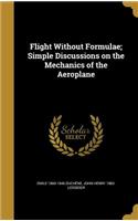 Flight Without Formulae; Simple Discussions on the Mechanics of the Aeroplane