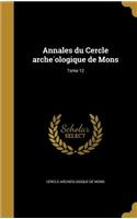 Annales Du Cercle Arche Ologique de Mons; Tome 12