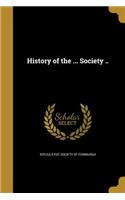 History of the ... Society ..