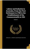 Labour and Industry in Australia, From the First Settlement in 1788 to the Establishment of the Commonwealth in 1901; Volume 1