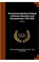 The Harvard Medical School; A History, Narrative and Documentary. 1782-1905