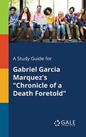 Study Guide for Gabriel Garcia Marquez's "Chronicle of a Death Foretold"