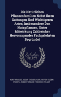 Die Natürlichen Pflanzenfamilien Nebst Ihren Gattungen Und Wichtigeren Arten, Insbesondere Den Nutzpflanzen, Unter Mitwirkung Zahlreicher Hervorragender Fachgelehrten Begründet