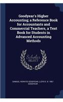 Goodyear's Higher Accounting; a Reference Book for Accountants and Commercial Teachers, a Text Book for Students in Advanced Accounting Methods