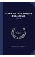 Greek And Latin In Biological Nomenclature; Volume 3