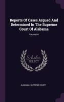 Reports Of Cases Argued And Determined In The Supreme Court Of Alabama; Volume 84