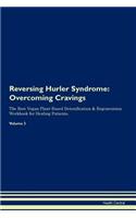 Reversing Hurler Syndrome: Overcoming Cravings The Raw Vegan Plant-Based Detoxification & Regeneration Workbook for Healing Patients. Volume 3