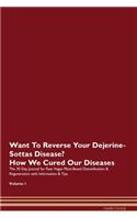 Want To Reverse Your Dejerine-Sottas Disease? How We Cured Our Diseases. The 30 Day Journal for Raw Vegan Plant-Based Detoxification & Regeneration with Information & Tips Volume 1