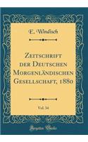 Zeitschrift Der Deutschen Morgenländischen Gesellschaft, 1880, Vol. 34 (Classic Reprint)