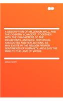 A Description of Millenium Hall, and the Country Adjacent: Together with the Characters of the Inhabitants, and Such Historical Anecdotes and Reflections, as May Excite in the Reader Proper Sentiments of Humanity, and Lead the Mind to the Love of V: Together with the Characters of the Inhabitants, and Such Historical Anecdotes and Reflections, as May Excite in the Reader Proper Sentiments of Hum