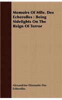 Memoirs of Mlle. Des Echerolles: Being Sidelights on the Reign of Terror