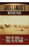 Louis L'Amour's Western Tales: Trap of Gold and Trail to Pie Town