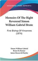 Memoirs Of The Right Reverend Simon William Gabriel Brute: First Bishop Of Vincennes (1876)