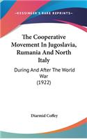 The Cooperative Movement In Jugoslavia, Rumania And North Italy