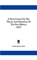 A Short Course On The Theory And Operation Of The Free Balloon (1917)