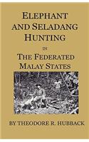 Elephant and Seladang Hunting in the Federated Malay States