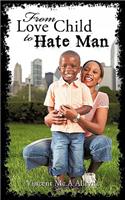 From Love Child to Hate Man