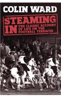 Steaming In: The Classic Account of Life on the Football Terraces