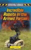 Incredible Robots in the Armed Forces: (Incredible Robots)
