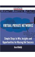 Virtual Private Networks - Simple Steps to Win, Insights and Opportunities for Maxing Out Success