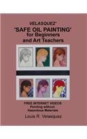 Velasquez' 'Safe Oil Painting' for Beginners and Art Teachers: Free Internet Videos Painting without Hazardous Materials