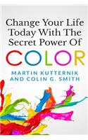 Change Your Life Today With The Secret Power of Color