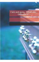 Cars and guns - What's the Difference?