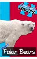 Fantastic Facts about Polar Bears: Illustrated Fun Learning for Kids: Illustrated Fun Learning for Kids