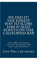 WE DID IT! The Easiest Way To Score 1440 Scaled Points On The California Bar: Jide OBI law books for the brightest and best law students