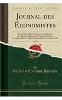 Journal Des Ã?conomistes, Vol. 15: Revue Mensuelle d'Ã?conomie Politique Et Des Questions Agricoles, ManufacturiÃ¨res Et Commerciales; 3e AnnÃ©e, Septembre Ã? Novembre 1846 (Classic Reprint)