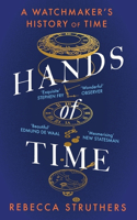 Hands of Time: A Watchmaker's History of Time. 'an Exquisite Book' - Stephen Fry