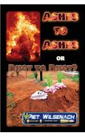 Ashes to Ashes or Dust to Dust?