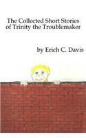 The Collected Stories of Trinity the Troublemaker