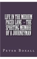Life in the Medium Paced Lane The Sporting Memoir of a Journeyman