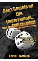Don't Gamble on Life Improvement... Until You Shift the Odds!
