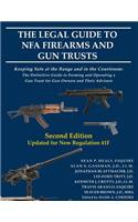 The Legal Guide to Nfa Firearms and Gun Trusts: Keeping Safe at the Range and in the Courtroom: The Definitive Guide to Forming and Operating a Gun Trust for Gun Owners and Their Advisors