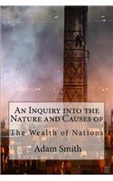 Inquiry into the Nature and Causes of the Wealth of Nations Adam Smith