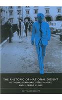 The Rhetoric of National Dissent in Thomas Bernhard, Peter Handke, and Elfriede Jelinek