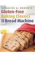 Gluten-Free Baking Classics for the Bread Machine