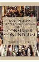Don Delillo, Jean Baudrillard, and the Consumer Conundrum