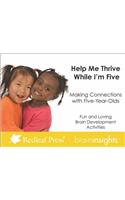 Help Me Thrive While I’m Five: Making Connections with Five-Year-Olds(Brain Insights)