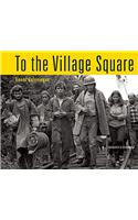 To the Village Square: From Montague to Fukushima: 1975-2014