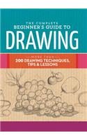 The Complete Beginner's Guide to Drawing: More than 200 drawing techniques, tips and lessons(Complete Book of ...)