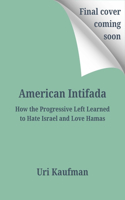American Intifada: Israel, the Gaza War and the New Antisemitism