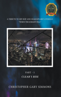 A Tribute to Hip-Hop and Shakespeare's Othello: "When the Knight Fell" Part - 1: Clear's Rise