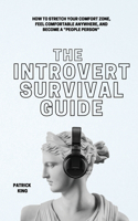 Introvert Survival Guide: How to Stretch your Comfort Zone, Feel Comfortable Anywhere, and Become a "People Person"