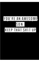 You're An Awesome Son. Keep That Shit Up - 6 x 9 Inches (Funny Perfect Gag Gift, Organizer, Notes, Goals & To Do Lists)