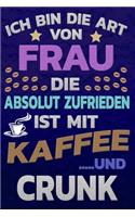 Ich bin die Art von Frau die absolut zufrieden ist mit Kaffee und CRUNK