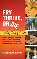 Fry, Thrive, or Die